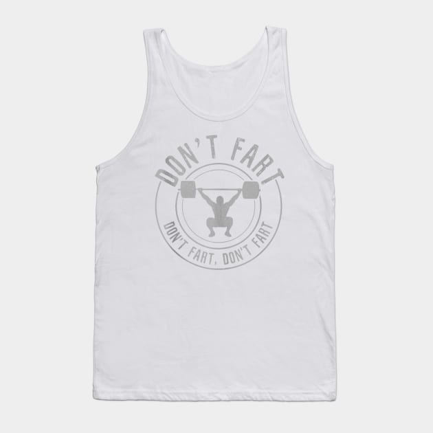 Don't Fart - Funny Weightlifting Power Lifting Tank Top by AlindaEudoro431994